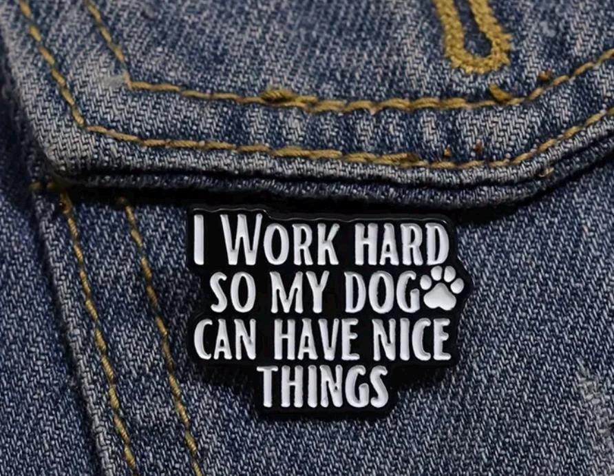 I Work Hard So My Dog Can Have Nice Things