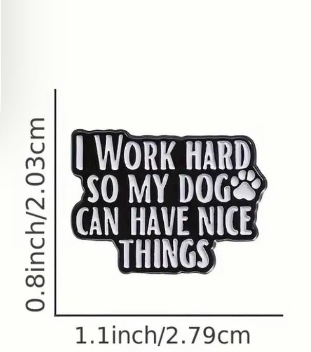 I Work Hard So My Dog Can Have Nice Things