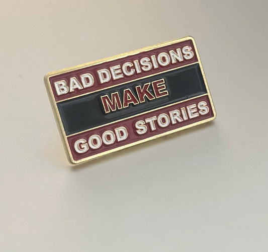 Bad Decisions MAKE Good Stories
