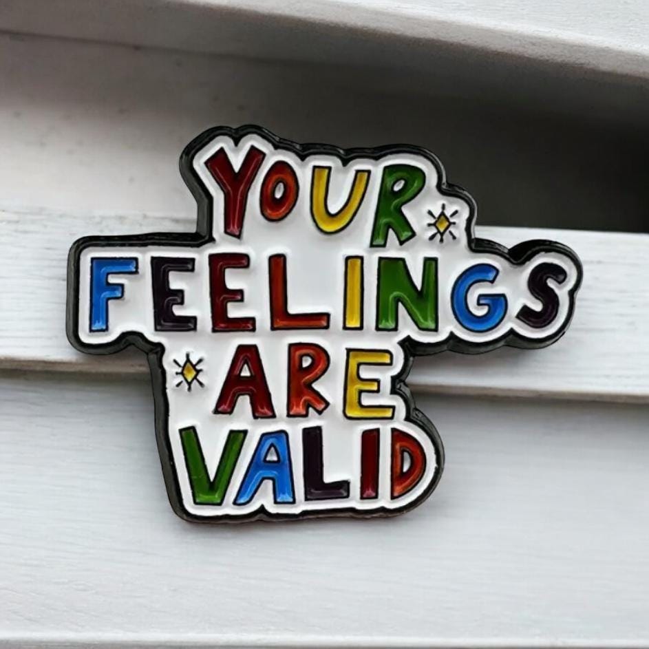 Your Feelings Are Valid