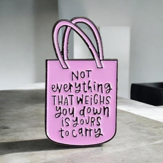 Not Everything That Weighs You Down Is Yours To Carry