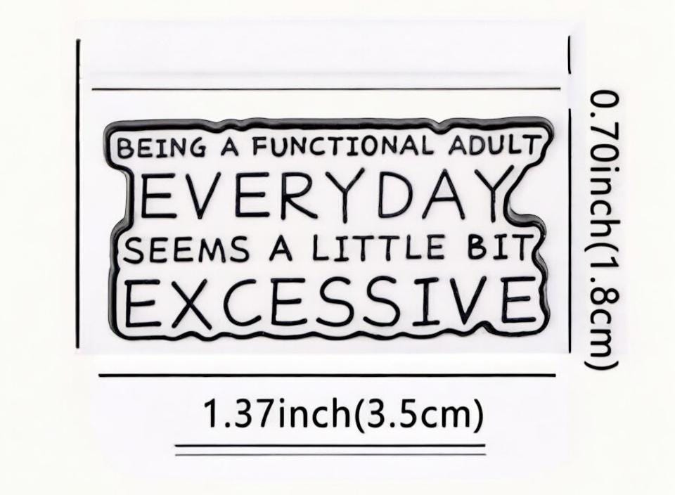 Being a Functional Adult EVERYDAY seems a little EXCESSIVE