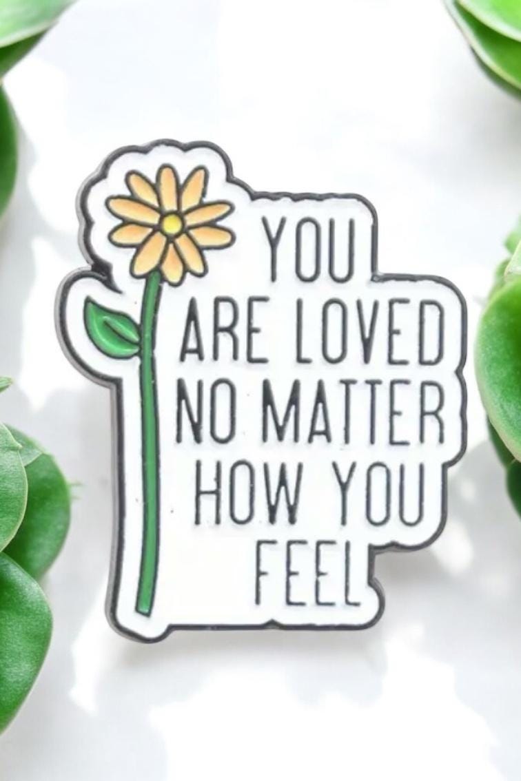 You Are Loved No Matter How You Feel