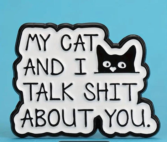 My Cat And I Talk Shit About You