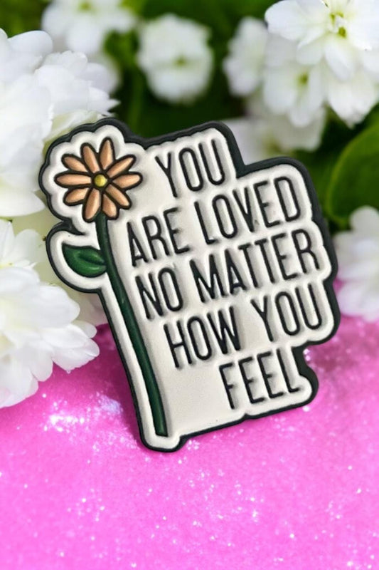 You Are Loved No Matter How You Feel