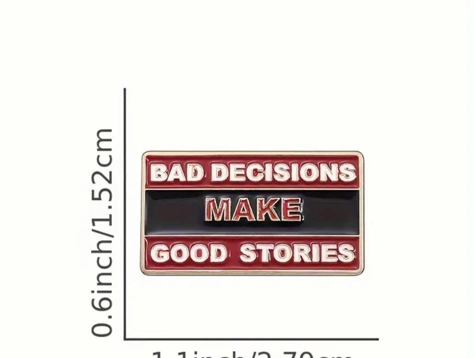 Bad Decisions MAKE Good Stories