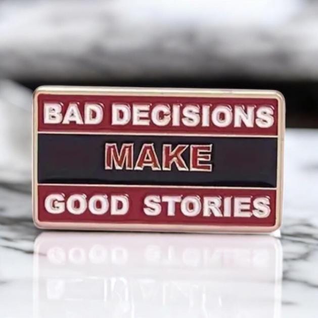 Bad Decisions MAKE Good Stories