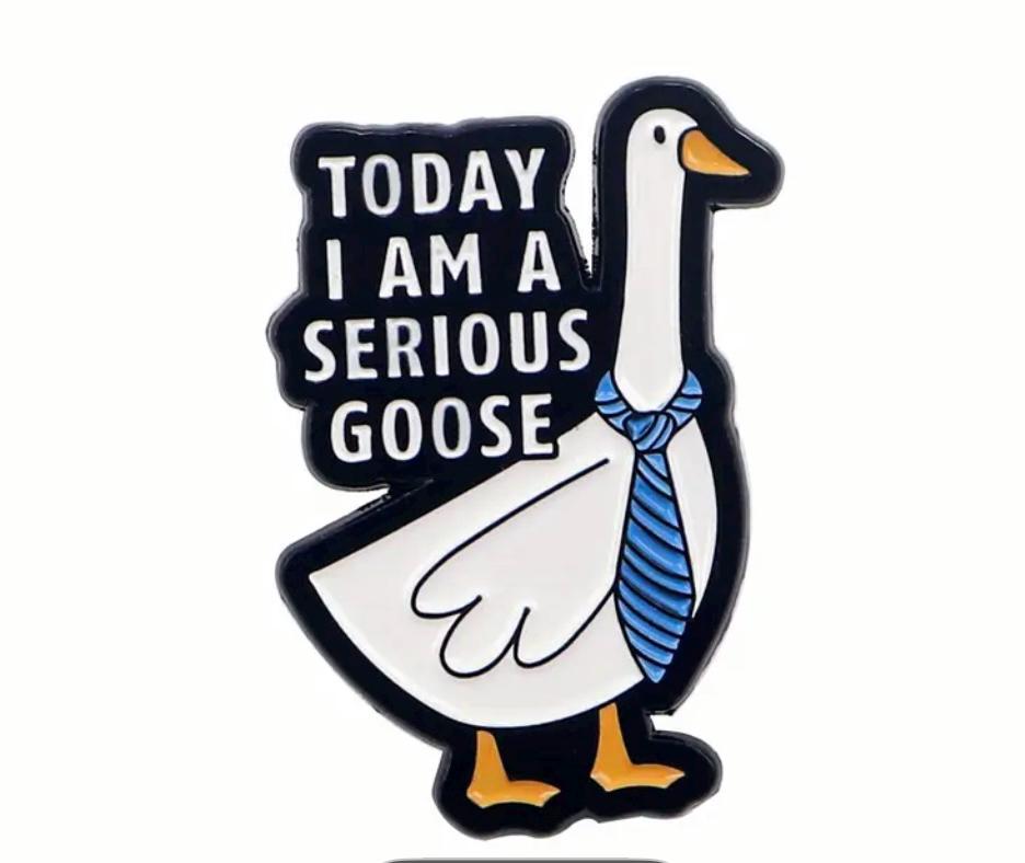 Today, I'm a Serious Goose