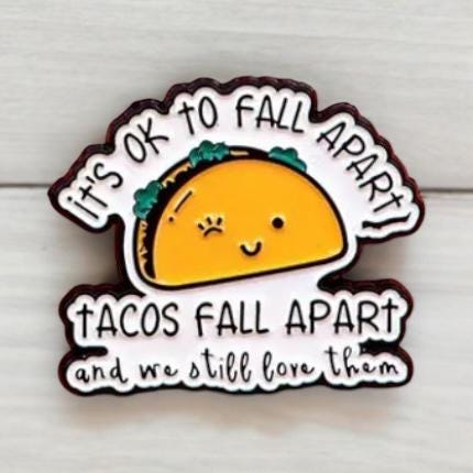 It's ok To Fall Apart, Tacos Fall Apart and We Still Love Them